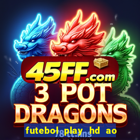 futebol play hd ao vivo agora